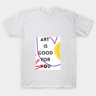 Art is good for you III T-Shirt